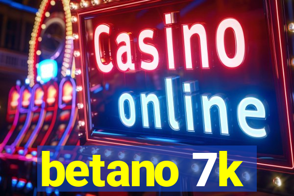 betano 7k